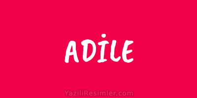 ADİLE