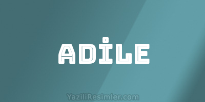 ADİLE