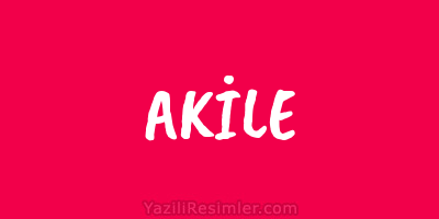 AKİLE