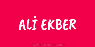 ALİ EKBER