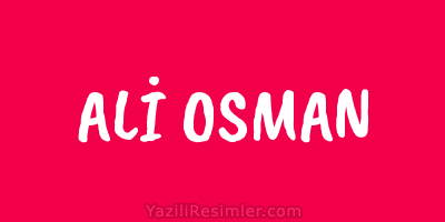 ALİ OSMAN