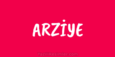 ARZİYE