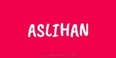 ASLIHAN