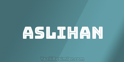 ASLIHAN