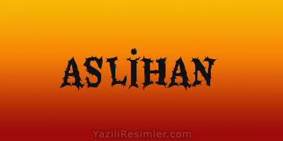 ASLİHAN