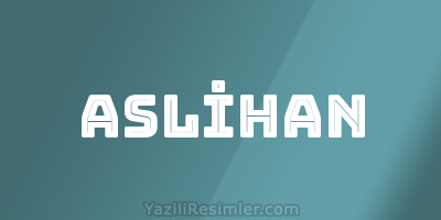 ASLİHAN