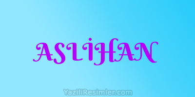 ASLİHAN