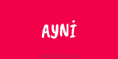 AYNİ