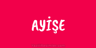 AYİŞE