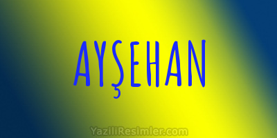 AYŞEHAN