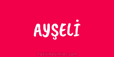 AYŞELİ