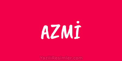 AZMİ