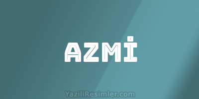 AZMİ