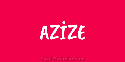 AZİZE