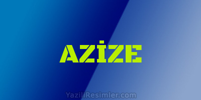 AZİZE