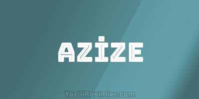 AZİZE