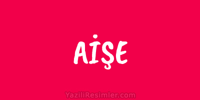 AİŞE