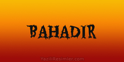 BAHADIR