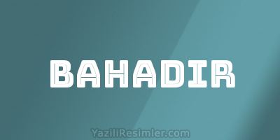 BAHADIR