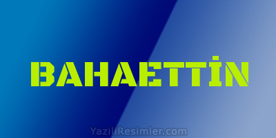 BAHAETTİN