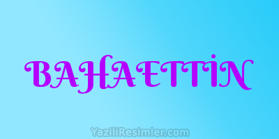 BAHAETTİN