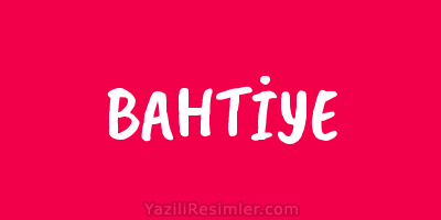 BAHTİYE