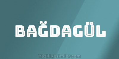 BAĞDAGÜL