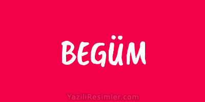 BEGÜM