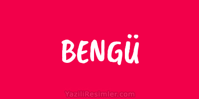 BENGÜ