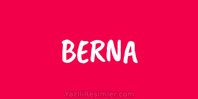 BERNA