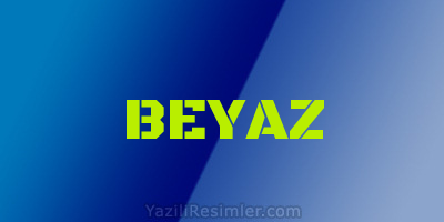 BEYAZ