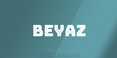 BEYAZ