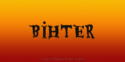 BİHTER