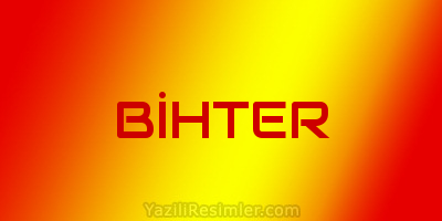 BİHTER