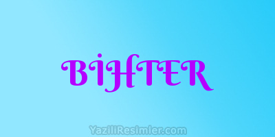 BİHTER