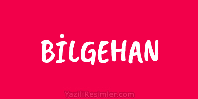 BİLGEHAN