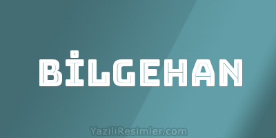 BİLGEHAN