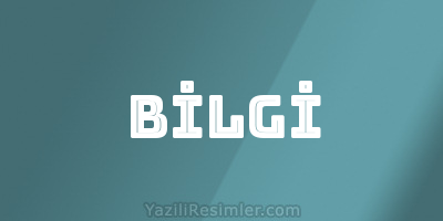 BİLGİ