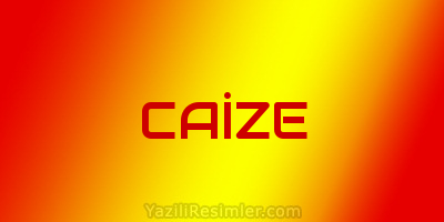 CAİZE