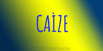 CAİZE