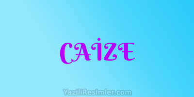 CAİZE