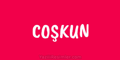 COŞKUN