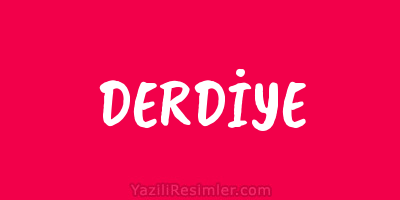 DERDİYE