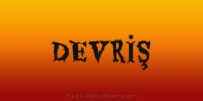 DEVRİŞ