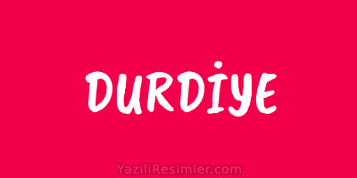 DURDİYE