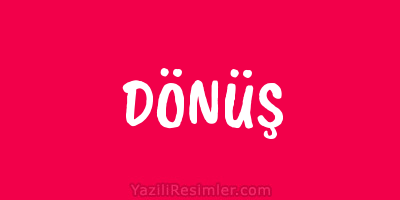 DÖNÜŞ