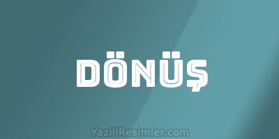 DÖNÜŞ