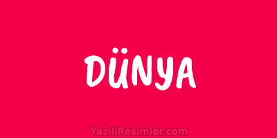 DÜNYA