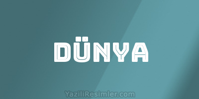 DÜNYA