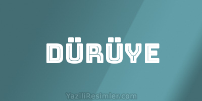 DÜRÜYE